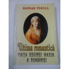 ULTIMA ROMANTICA - VIATA REGINEI MARIA - HANNAH PAKULA